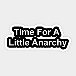 Time For A Little Anarchy Sticker